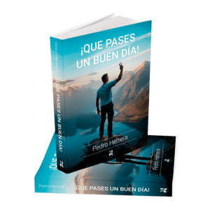 Que Pases un Buen Día, Libro de Autoayuda de Pedro Luis Herrera
